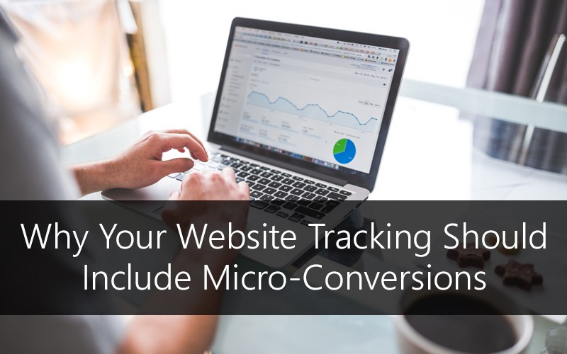 Why Your Website Tracking Should Include Micro Conversions