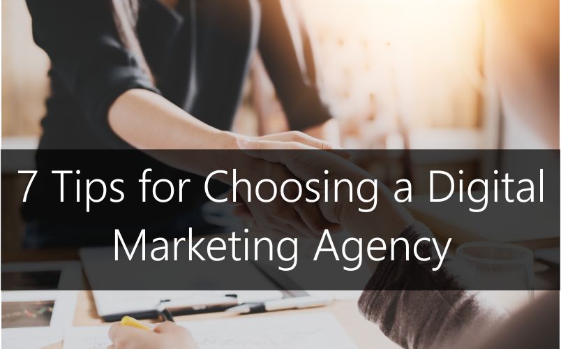 7 Tips for Choosing a Digital Marketing Agency