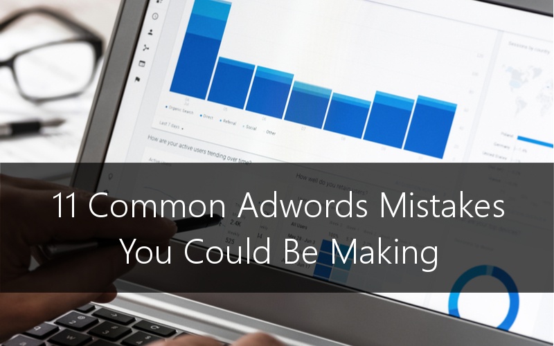 11 Common AdWords Mistakes You Could Be Making