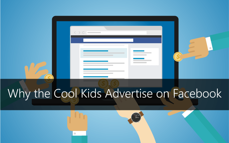 Want to Be Like the Cool Kids? Advertise on Facebook