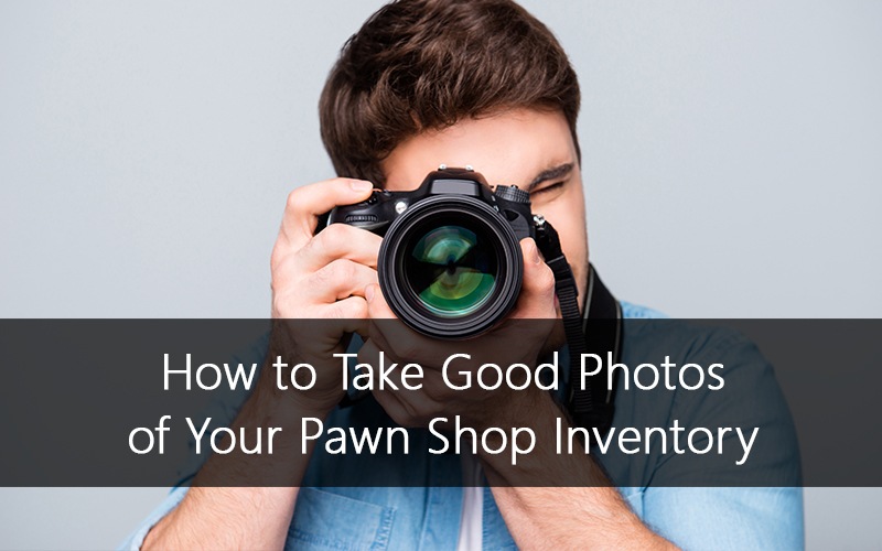 How to Take Good Photos of Your Pawn Shop Inventory